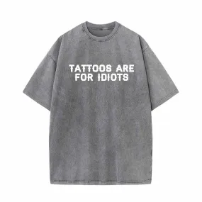 Colorful Tattoos Are For Idiots Vintage Washed T-shirt